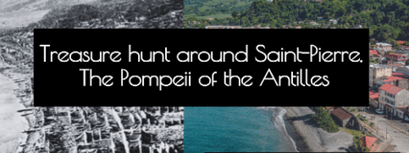 Image Treasure hunt around Saint-Pierre. The Pompeii of the Antilles